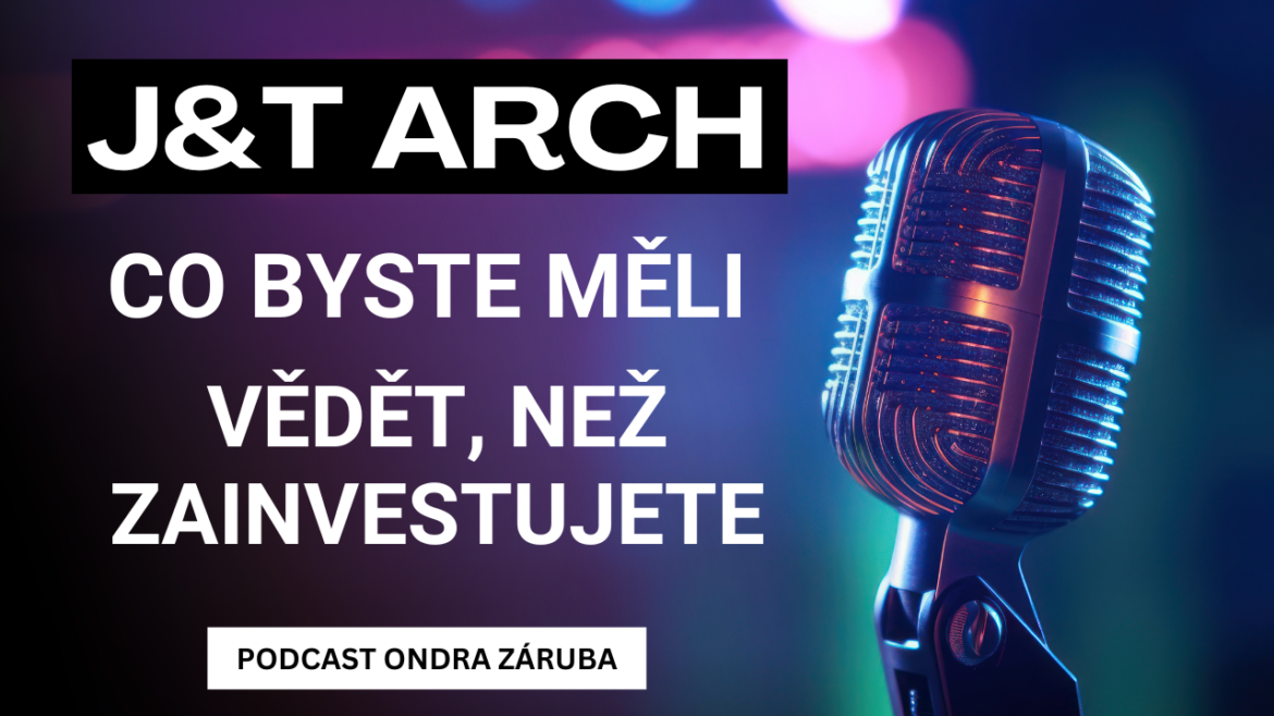 J&T ARCH J&T Arch, co byste o něm měli vědět, než zainvestujete