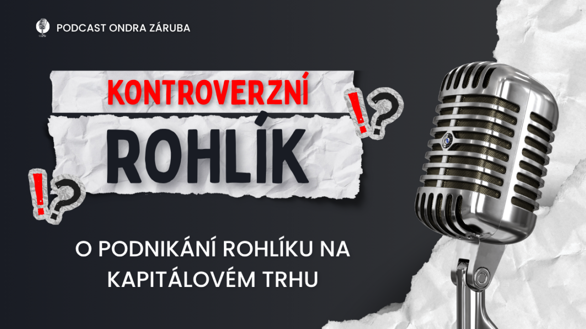 PODCAST ONDRA ZÁRUBA Kontroverzní podnikání Rohlíku na kapitálovém trhu