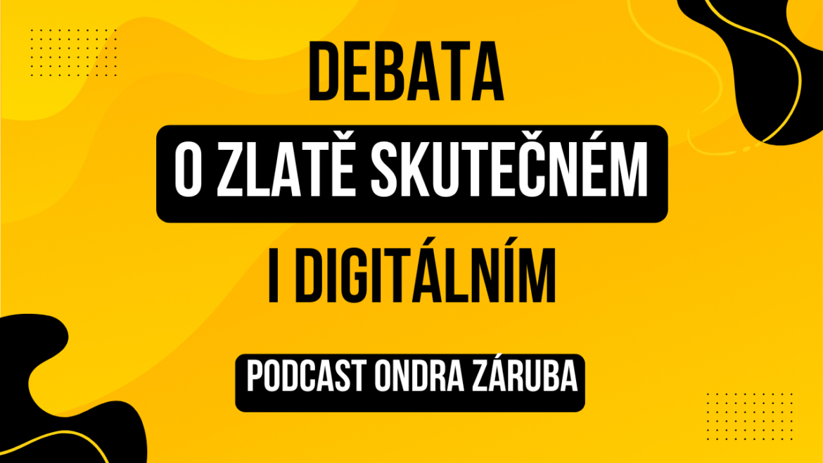 Debata o zlatě skutečném i digitálním